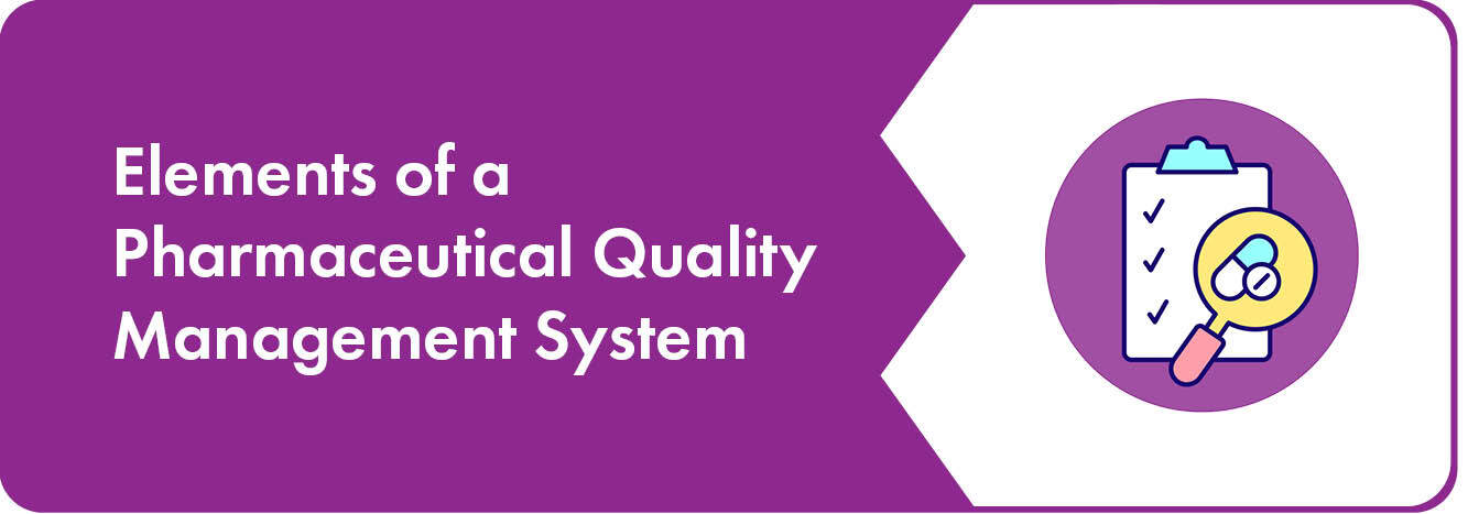 Elements of a Pharmaceutical Quality Management System | QT9 Blog